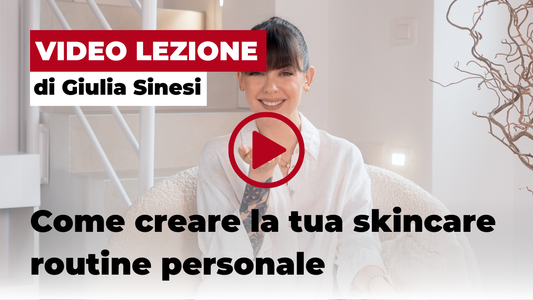 Video lezione: Come creare la tua skincare rountine personale
