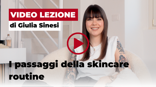 Video lezione: I passaggi della skincare routine!